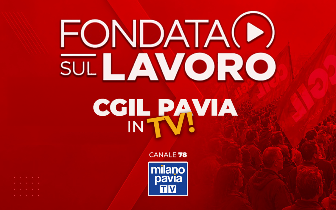 LA CGIL PAVIA ARRIVA IN TV.